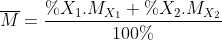\overline M = \frac{{\% {X_1}.{M_{{X_1}}} + \% {X_2}.{M_{{X_2}}}}}{{100\% }}