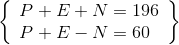 \left\{ \begin{array}{l} P + E + N = 196\\ P + E - N = 60 \end{array} \right\}