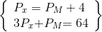 \left\{ \begin{array}{l} {P_x} = {\rm{ }}{P_M} + {\rm{ }}4\\ 3{P_x}{\rm{ + }}{P_M}{\rm{ = 6}}4 \end{array} \right\}