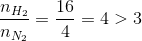 \frac{{{n_{{H_2}}}}}{{{n_{{N_2}}}}} = \frac{{16}}{4} = 4 > 3