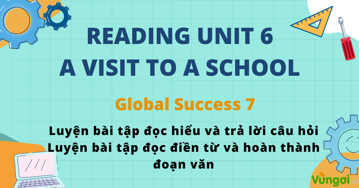 Bài tập reading a visit to a school tiếng anh global success 7 có lời giải