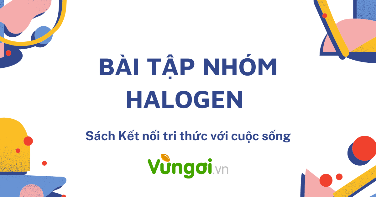 Bài tập trắc nghiệm nhóm halogen môn hóa 10 sách KNTTVCS có lời giải