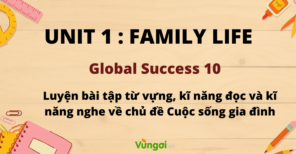 Lý Thuyết Unit 1: Family Life Môn Anh (global Success) Lớp 10