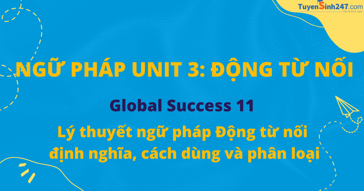 Lý Thuyết Ngữ Pháp động Từ Nối Linking Verb Môn Tiếng Anh Global Success Lớp 11 Kết Nối Tri 2845